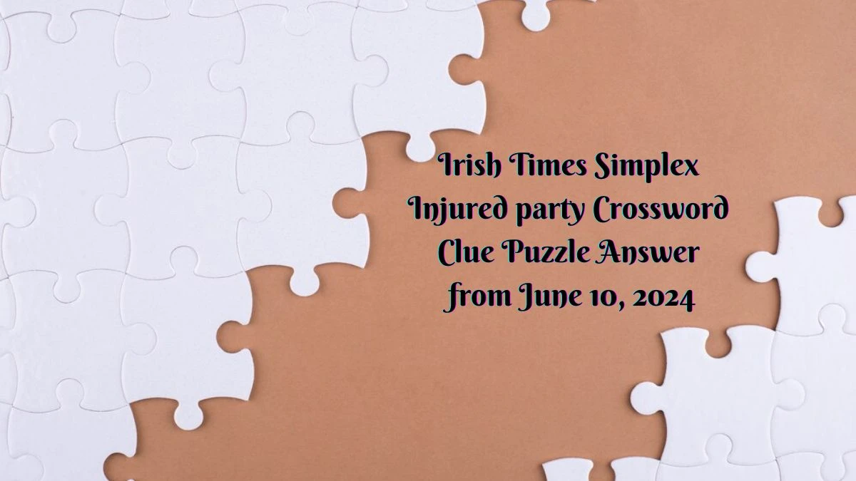 Irish Times Simplex Injured party Crossword Clue Puzzle Answer from June 10, 2024