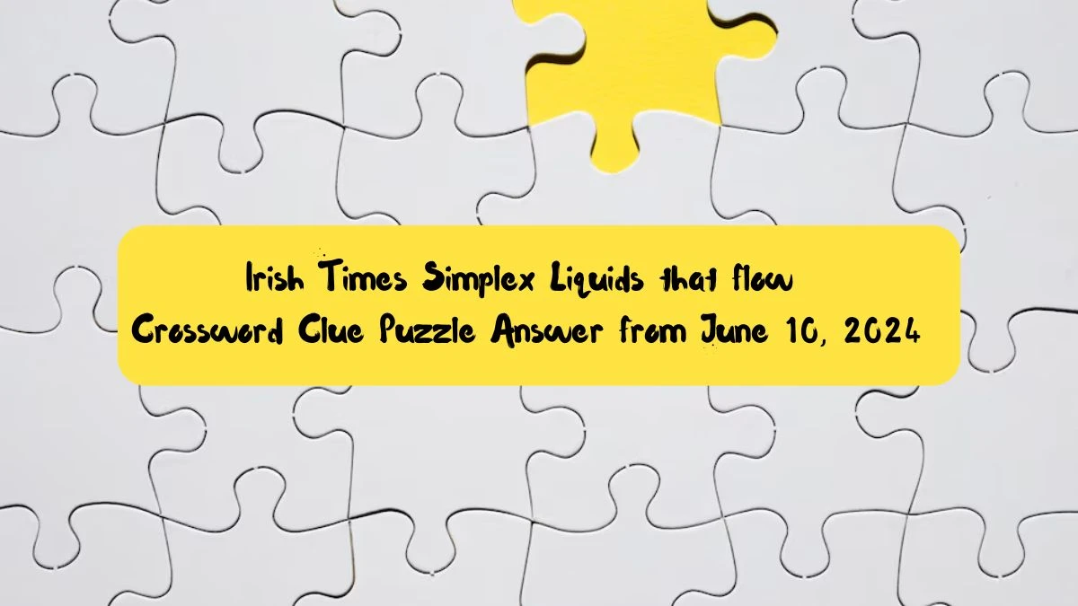 Irish Times Simplex Liquids that flow Crossword Clue Puzzle Answer from June 10, 2024