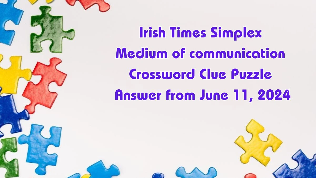 Irish Times Simplex Medium of communication Crossword Clue Puzzle Answer from June 11, 2024