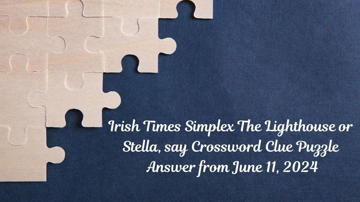 Irish Times Simplex The Lighthouse or Stella, say Crossword Clue Puzzle Answer from June 11, 2024