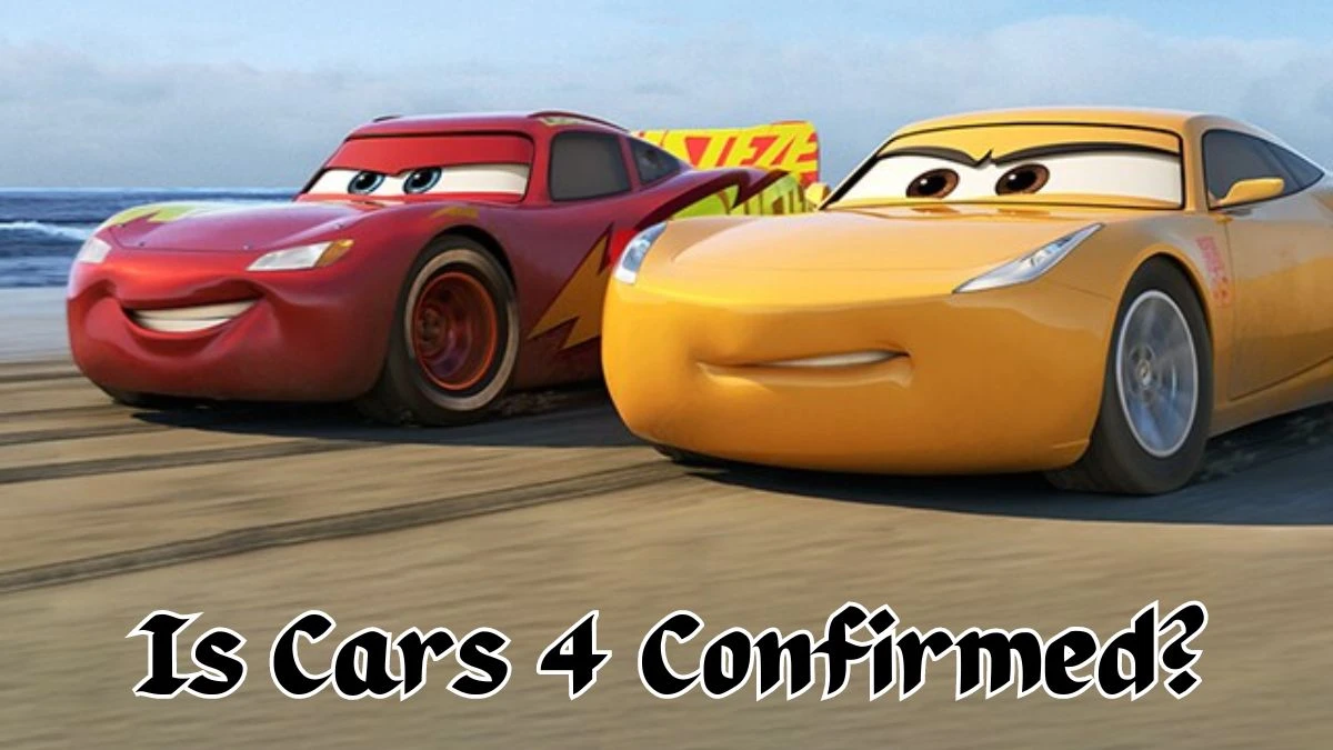 Is Cars 4 Confirmed? When Is Cars 4 Coming Out 2024?