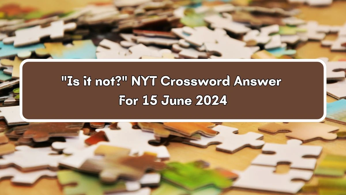 Is it not? NYT Crossword Clue Puzzle Answer from June 15, 2024