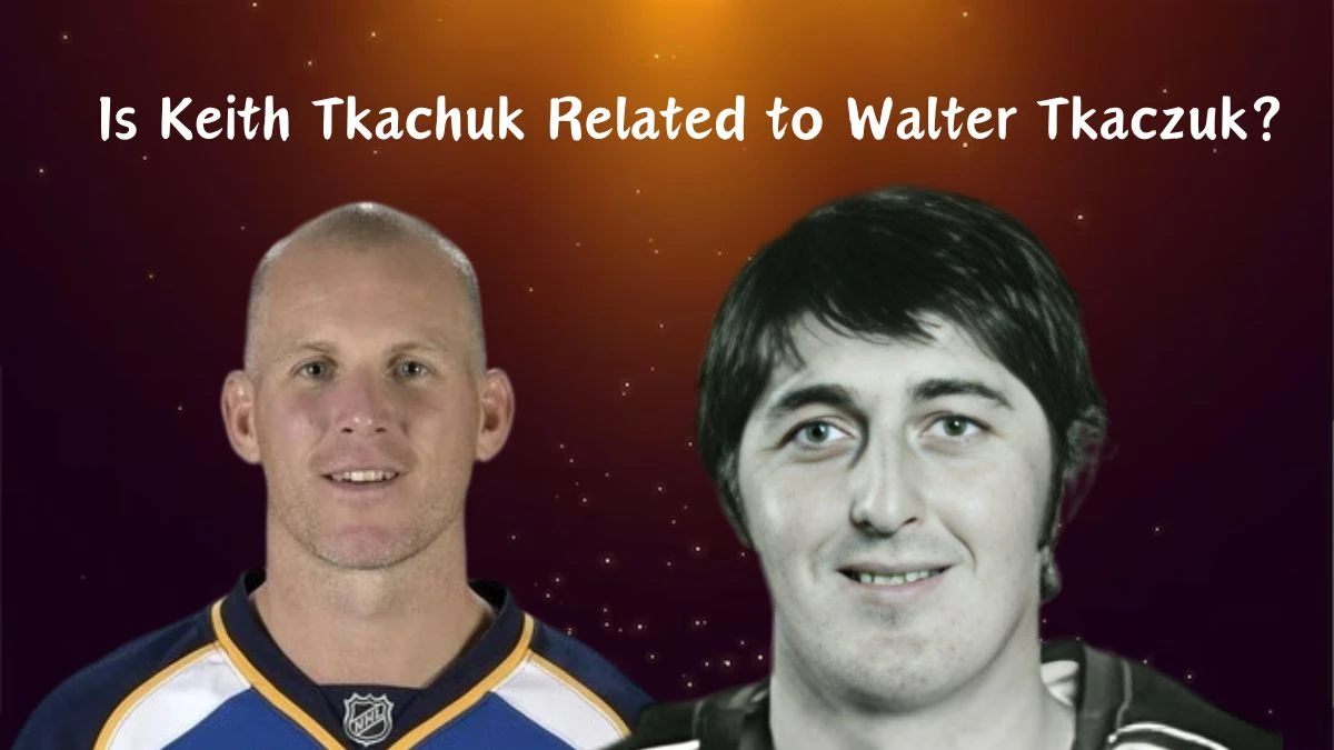 Is Keith Tkachuk Related to Walter Tkaczuk? Who is Keith Tkachuk?