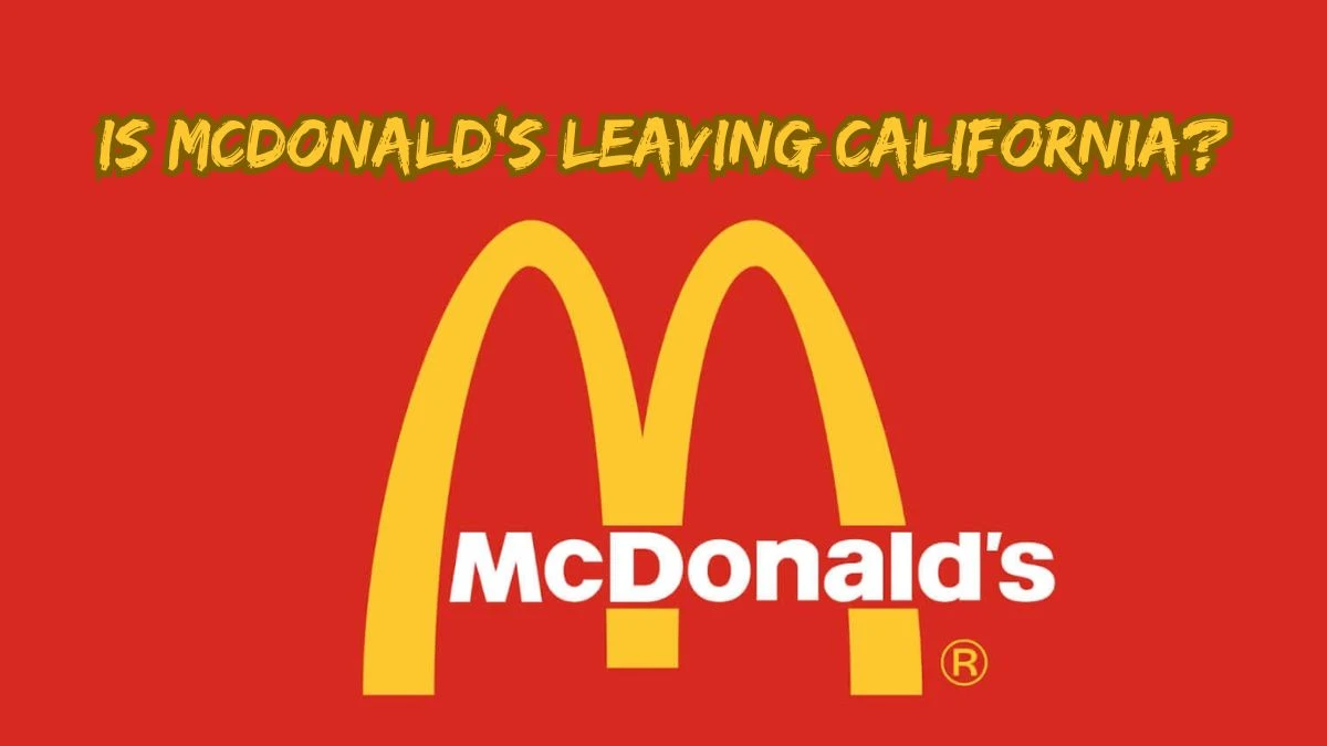 Is McDonald's Leaving California?