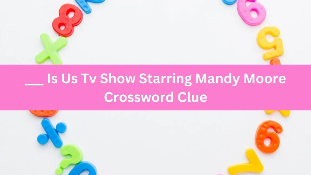 ___ Is Us Tv Show Starring Mandy Moore Daily Themed Crossword Clue Puzzle Answer from June 17, 2024