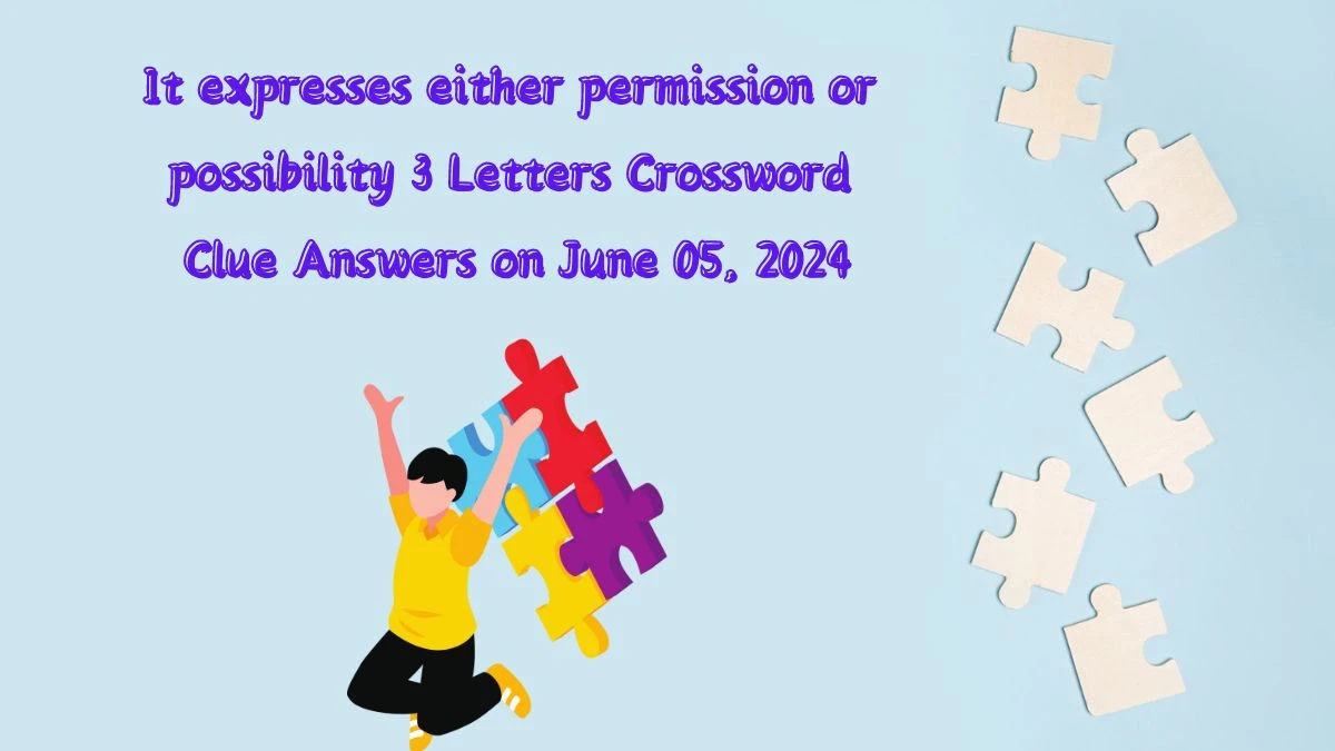 It expresses either permission or possibility 3 Letters Crossword Clue Answers on June 05, 2024