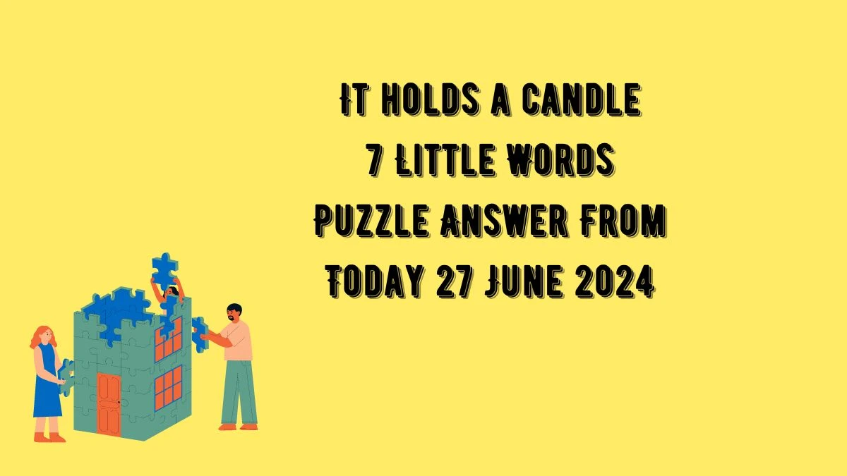 It holds a candle 7 Little Words Puzzle Answer from June 27, 2024