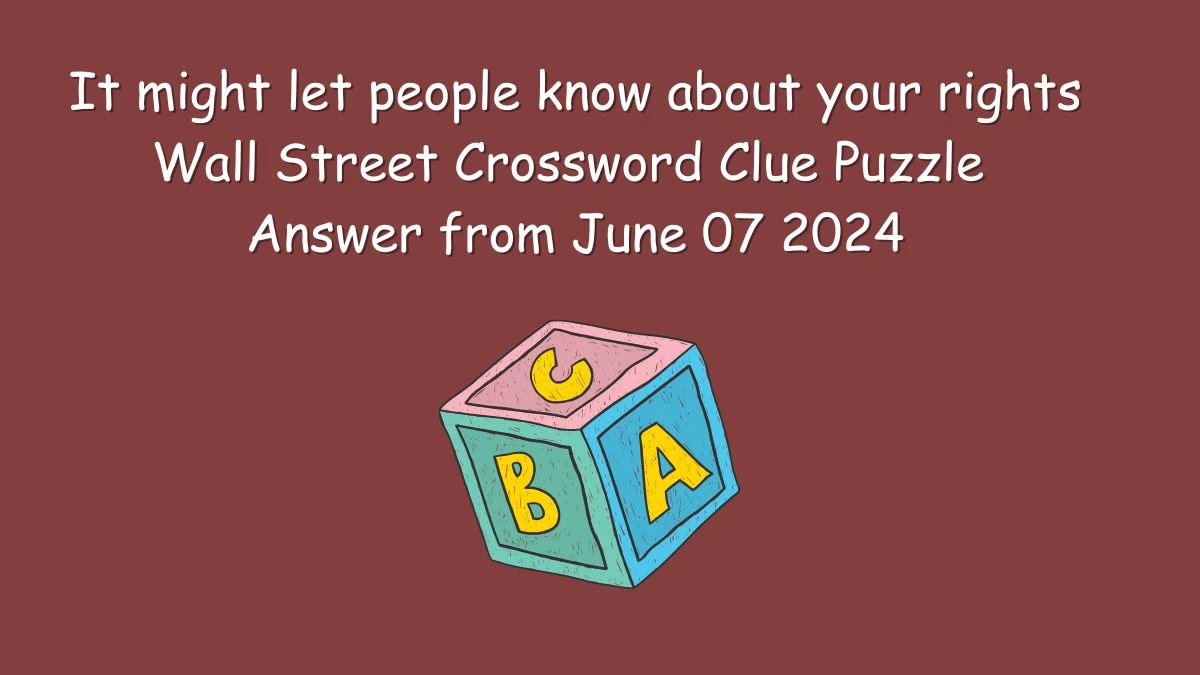 It might let people know about your rights Wall Street Crossword Clue Puzzle Answer from June 07 2024