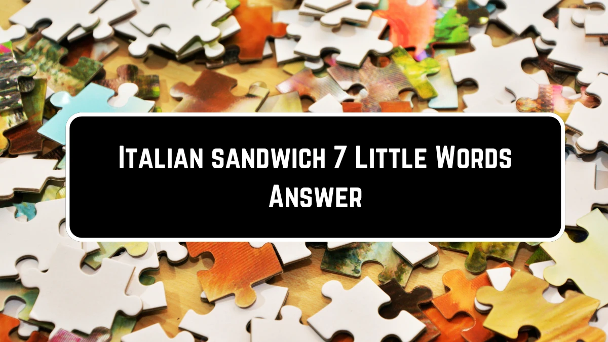 Italian sandwich 7 Little Words Puzzle Answer from June 23, 2024