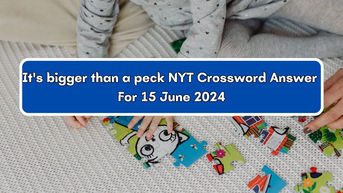 NYT It's bigger than a peck Crossword Clue Puzzle Answer from June 15, 2024