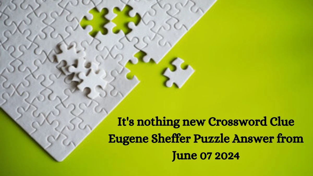 It's nothing new Crossword Clue Eugene Sheffer Puzzle Answer from June 07 2024