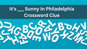 It's ___ Sunny In Philadelphia Daily Themed Crossword Clue Answers on June 18, 2024