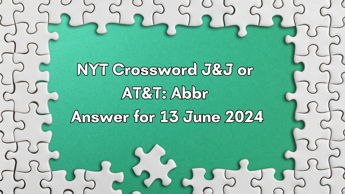 NYT J&J or AT&T: Abbr Crossword Clue Puzzle Answer from June 13, 2024