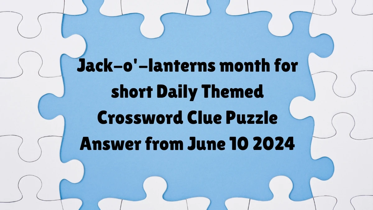 Jack-o'-lanterns month for short Daily Themed Crossword Clue Puzzle Answer from June 10 2024