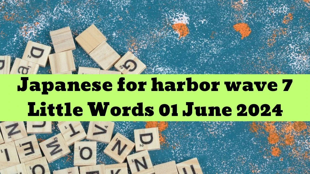 Japanese for harbor wave 7 Little Words 01 June 2024 News