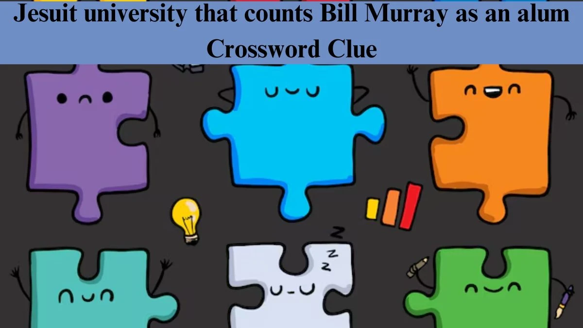 Jesuit university that counts Bill Murray as an alum NYT Crossword Clue Puzzle Answer from June 28, 2024