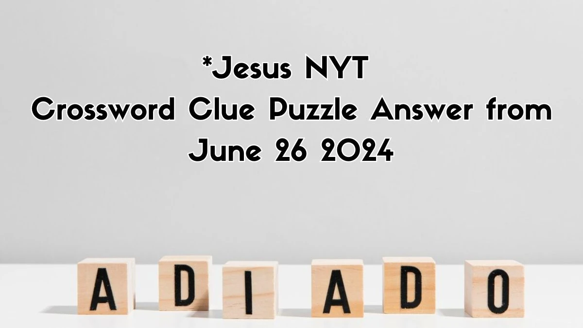 *Jesus NYT Crossword Clue Puzzle Answer from June 26, 2024