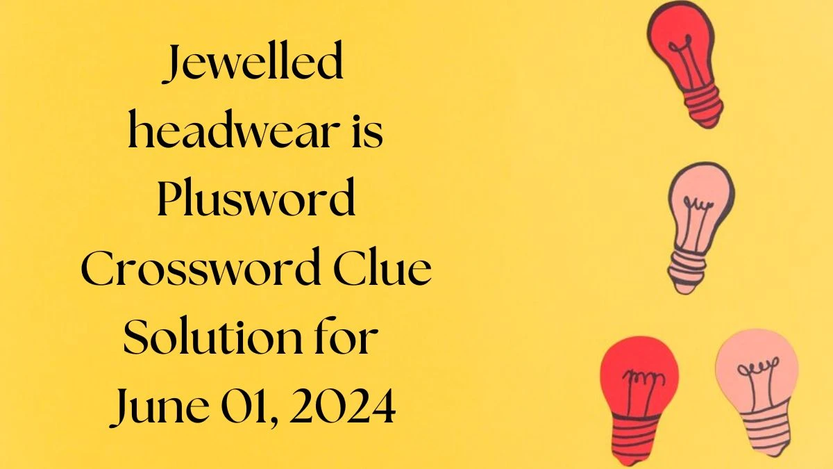 Jewelled headwear is Plusword Crossword Clue Solution for June 01, 2024