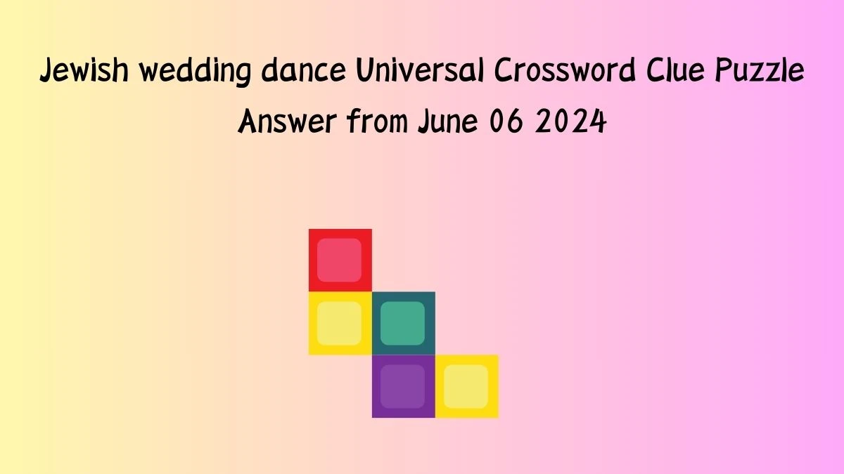 Jewish wedding dance Universal Crossword Clue Puzzle Answer from June 06 2024