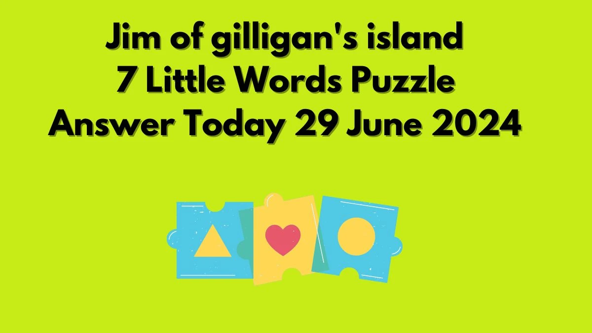 Jim of gilligan's island 7 Little Words Puzzle Answer from June 29, 2024