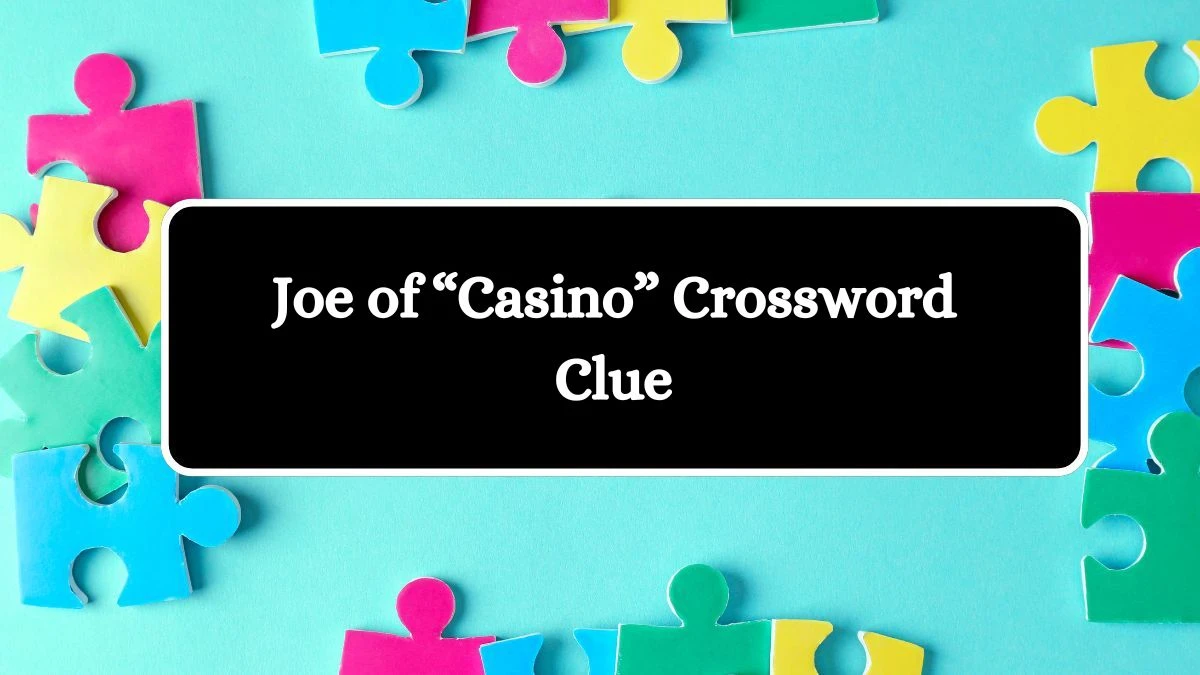 LA Times Joe of “Casino” Crossword Clue Puzzle Answer from June 26, 2024