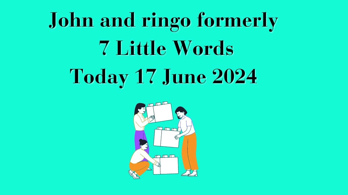 John and ringo formerly 7 Little Words Crossword Clue Puzzle Answer from June 17, 2024