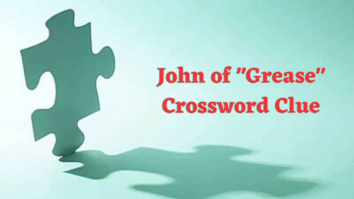 John of Grease Daily Commuter Crossword Clue Puzzle Answer from June 15, 2024