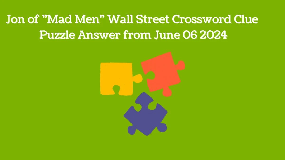 Jon of Mad Men Wall Street Crossword Clue Puzzle Answer from June 06 2024