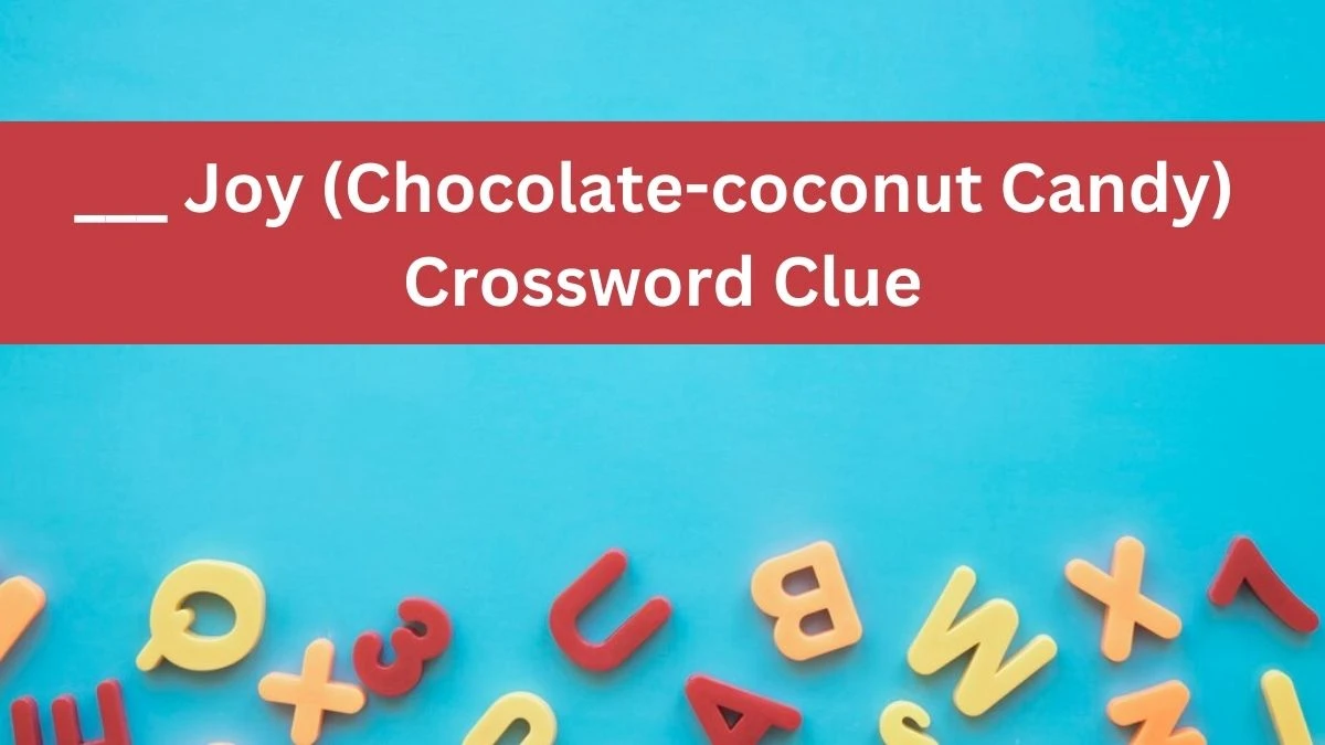 Daily Themed ___ Joy (Chocolate-coconut Candy) Crossword Clue Puzzle Answer from June 14, 2024