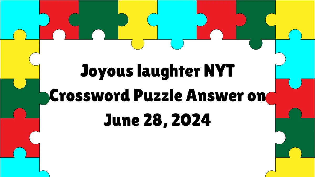 Joyous laughter NYT Crossword Clue Puzzle Answer from June 28, 2024
