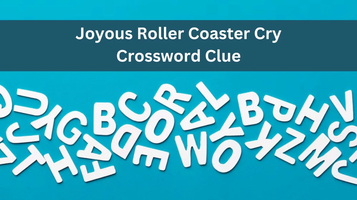Joyous Roller Coaster Cry Crossword Clue Daily Themed Puzzle Answer from June 17, 2024