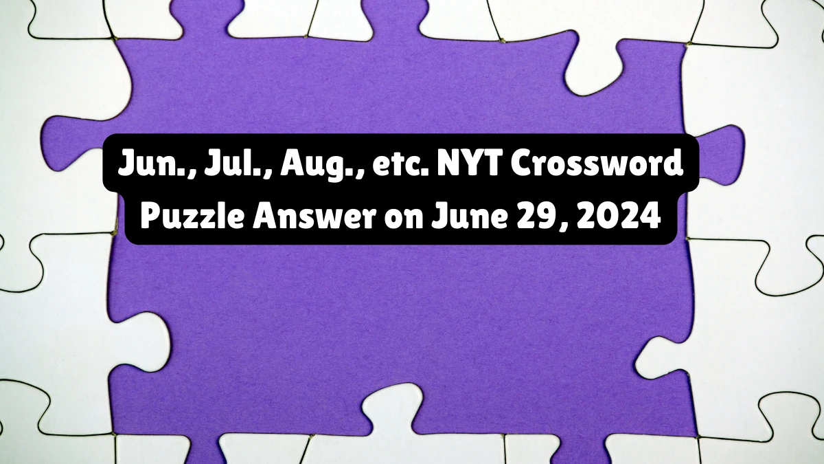 NYT Jun., Jul., Aug., etc. Crossword Clue Puzzle Answer from June 29, 2024