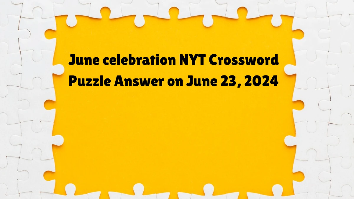 June celebration NYT Crossword Clue Puzzle Answer from June 23, 2024