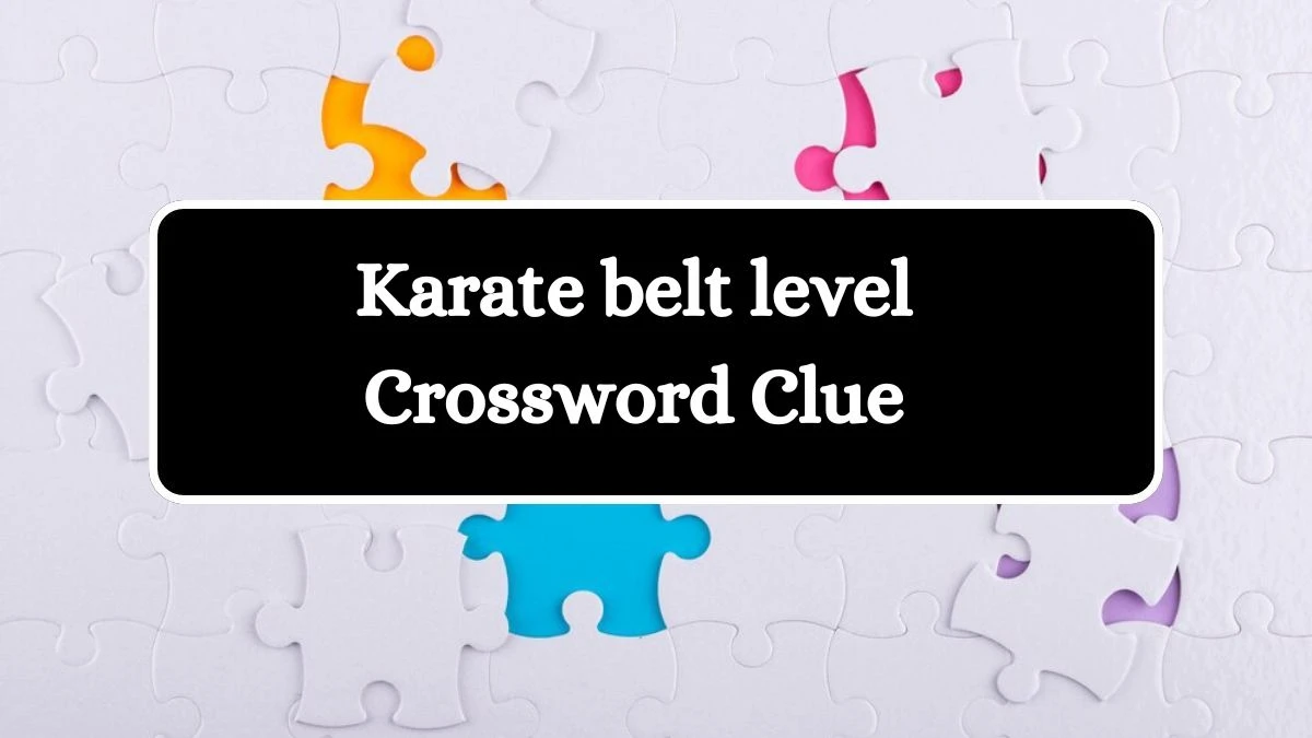 Karate belt level LA Times Crossword Clue Puzzle Answer from June 28, 2024