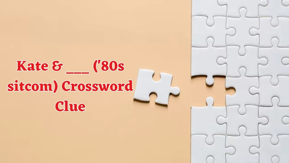 Daily Commuter Kate & ___ ('80s sitcom) Crossword Clue Puzzle Answer from June 14, 2024