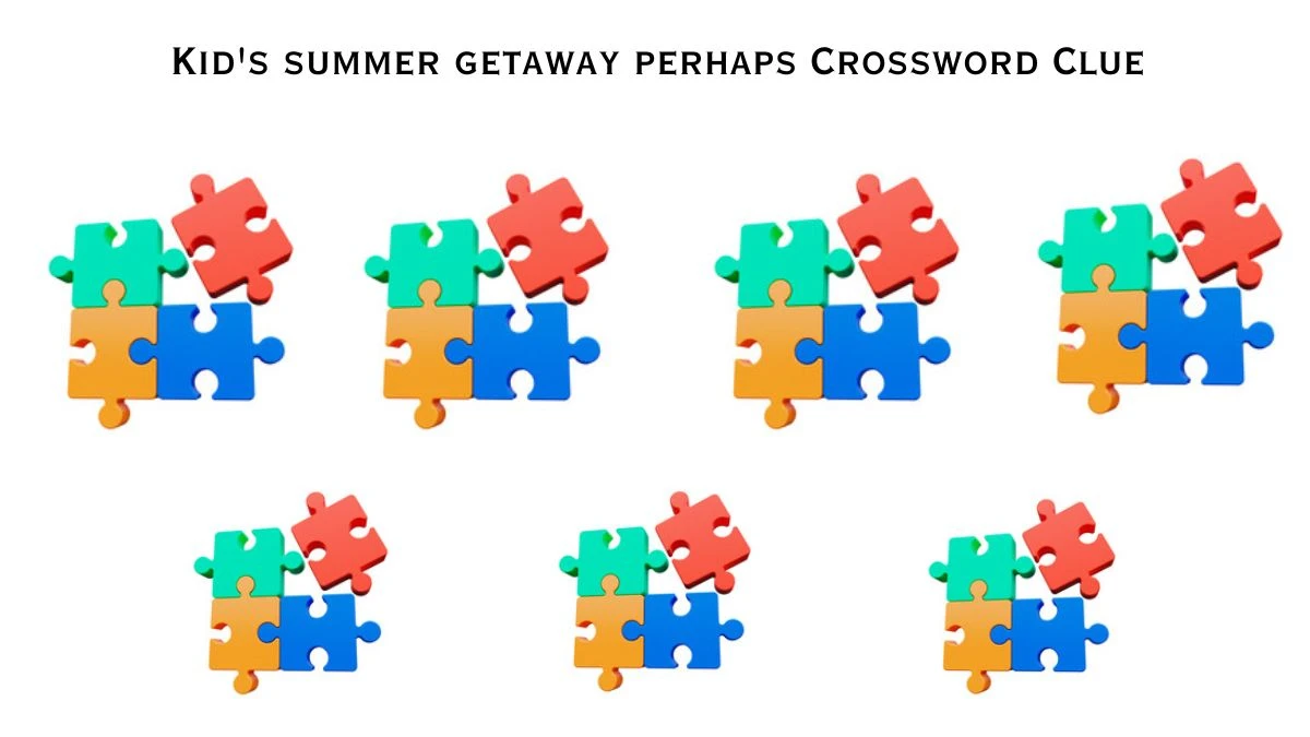 Kid's summer getaway perhaps Crossword Clue Daily Themed Puzzle Answer from June 25, 2024