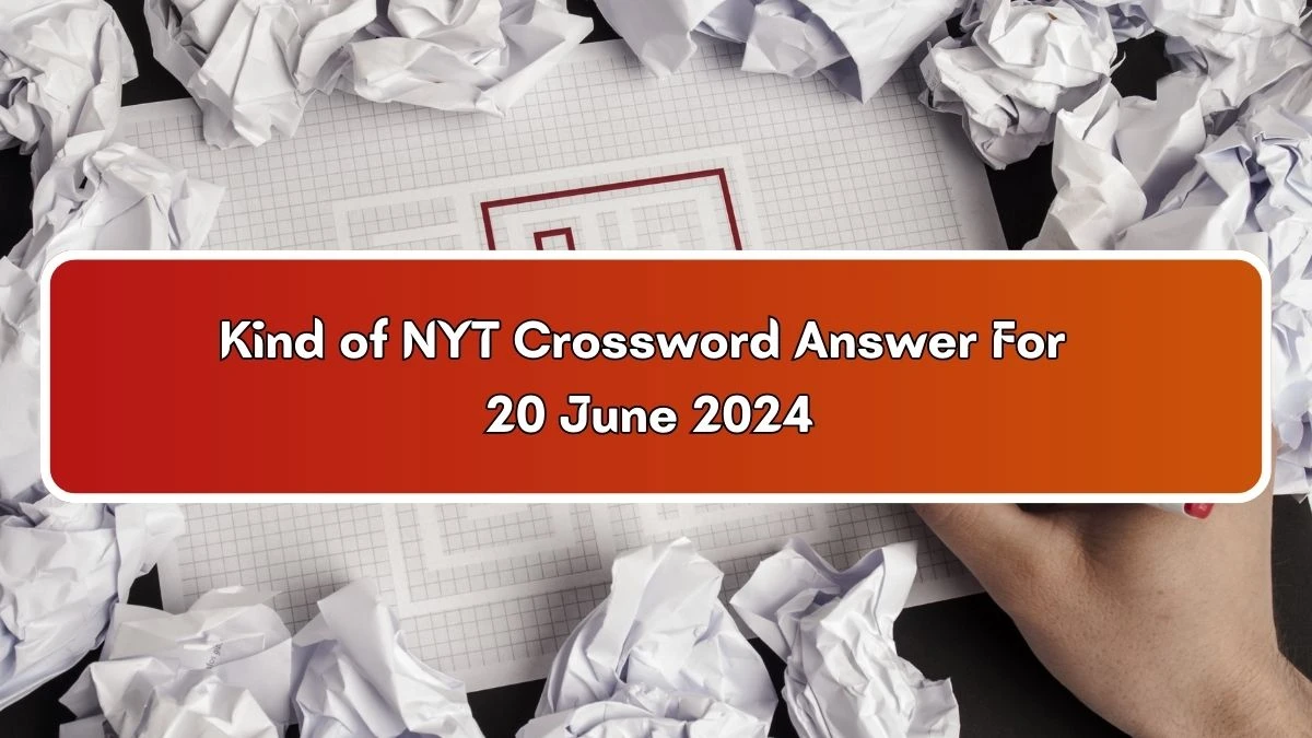 Kind of NYT Crossword Clue Puzzle Answer from June 20, 2024