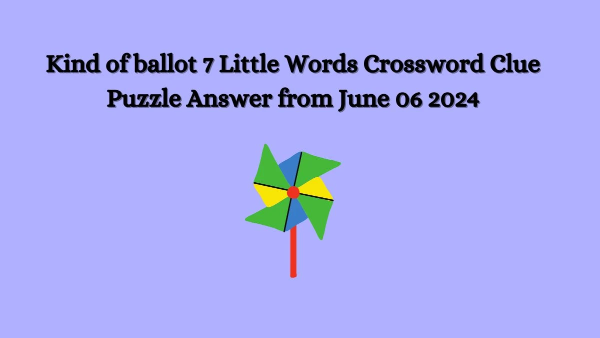 Kind of ballot 7 Little Words Crossword Clue Puzzle Answer from June 06 2024