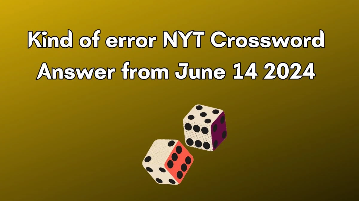 NYT Kind of error Crossword Clue Puzzle Answer from June 14, 2024