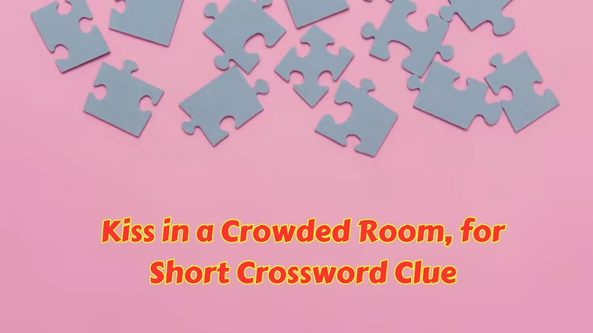 LA Times Kiss in a Crowded Room, for Short Crossword Clue Puzzle Answer from June 25, 2024