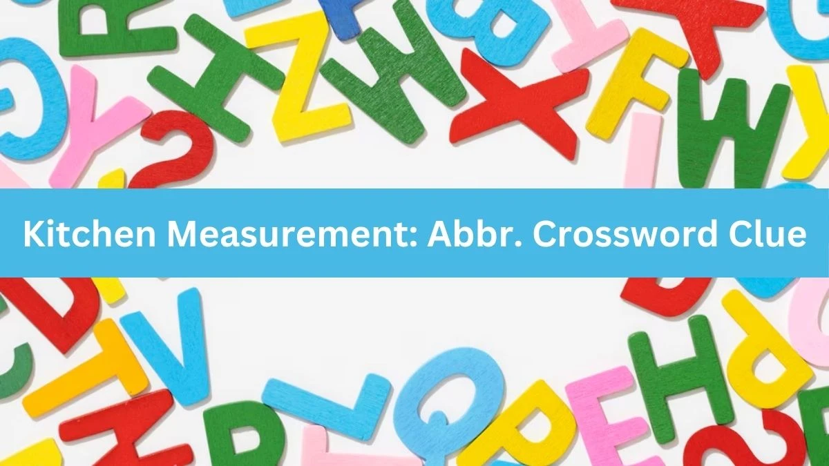 Kitchen Measurement: Abbr. Daily Commuter Crossword Clue Puzzle Answer from June 27, 2024