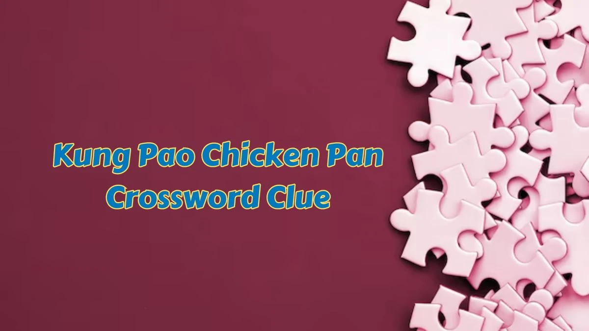 USA Today Kung Pao Chicken Pan Crossword Clue Puzzle Answer from June 26, 2024