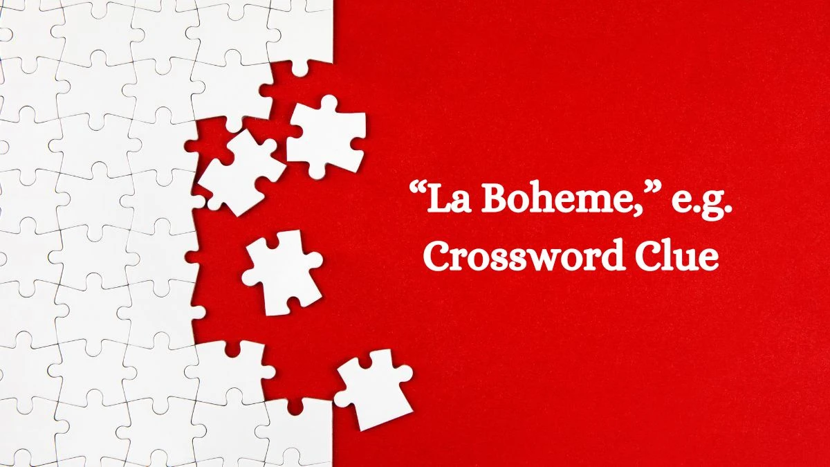 USA Today “La Boheme,” e.g. Crossword Clue Puzzle Answer from June 26, 2024