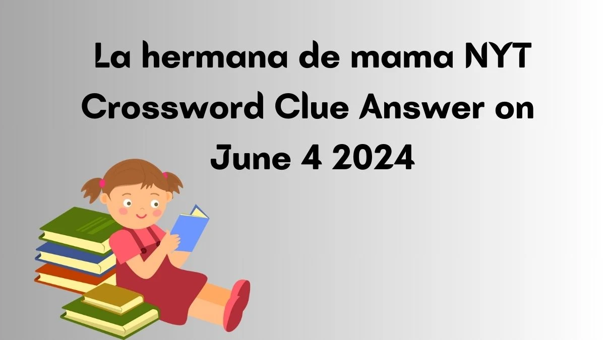 La hermana de mama NYT Crossword Clue Answer on June 4 2024