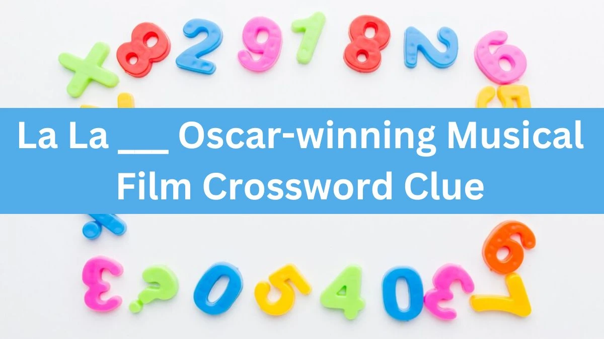 La La ___ Oscar-winning Musical Film Crossword Clue Daily Themed Puzzle Answer from June 13, 2024