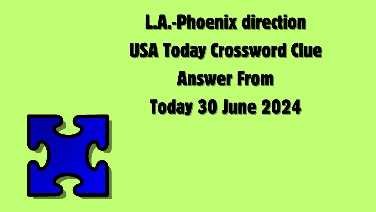 USA Today L.A.-Phoenix direction Crossword Clue Puzzle Answer from June 30, 2024