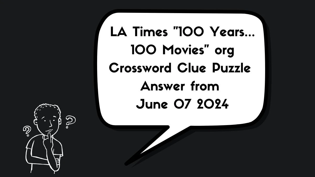 LA Times 100 Years... 100 Movies org Crossword Clue Puzzle Answer from June 07 2024