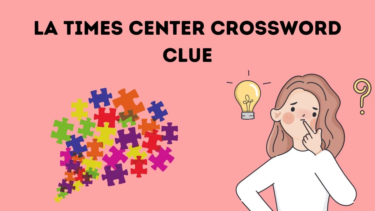 LA Times Center Crossword Clue Puzzle Answer from August 22, 2024