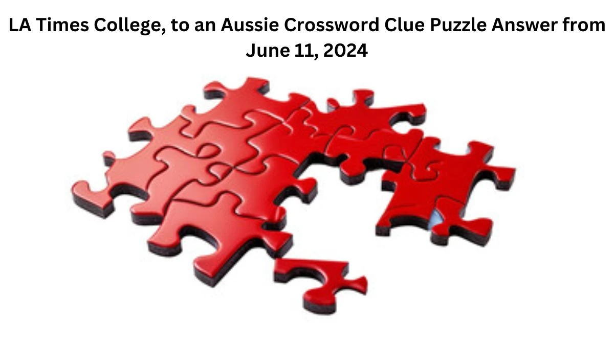 LA Times College, to an Aussie Crossword Clue Puzzle Answer from June 11, 2024