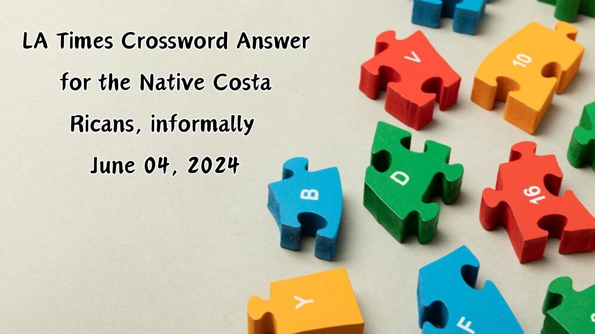 LA Times Crossword Answer for the Native Costa Ricans, informally June 04, 2024